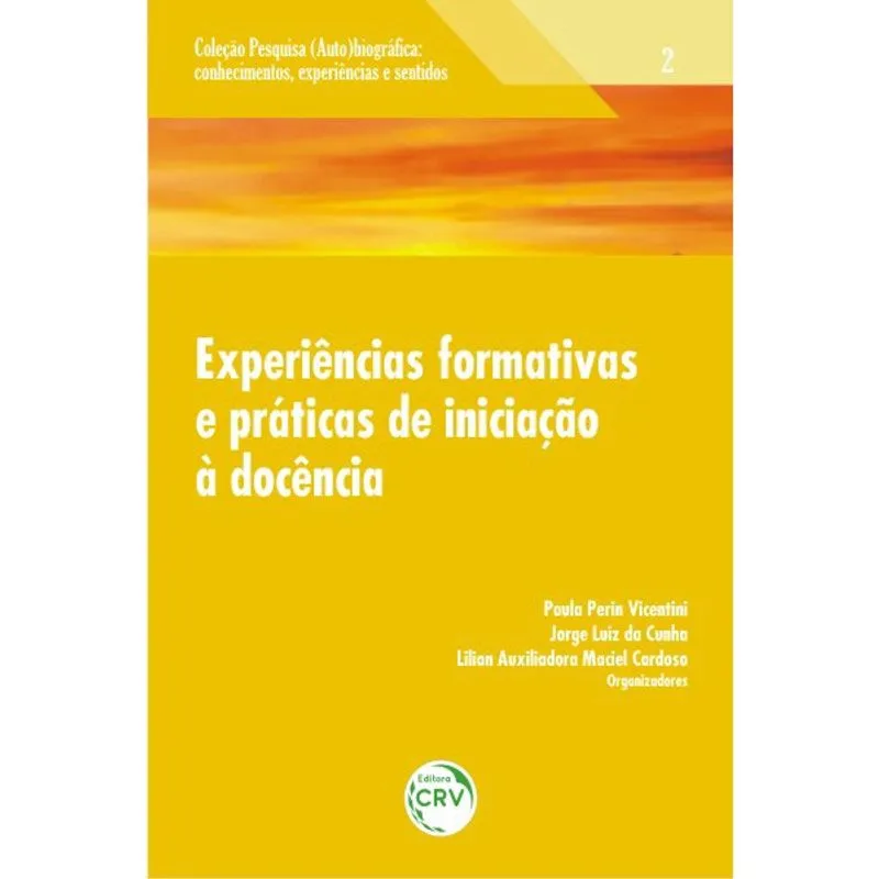 Livro - Experiências formativas e práticas de iniciação à docência volume 2 coleção: pesquisa (auto)biográfica; conhecimentos, experiências e sentidos