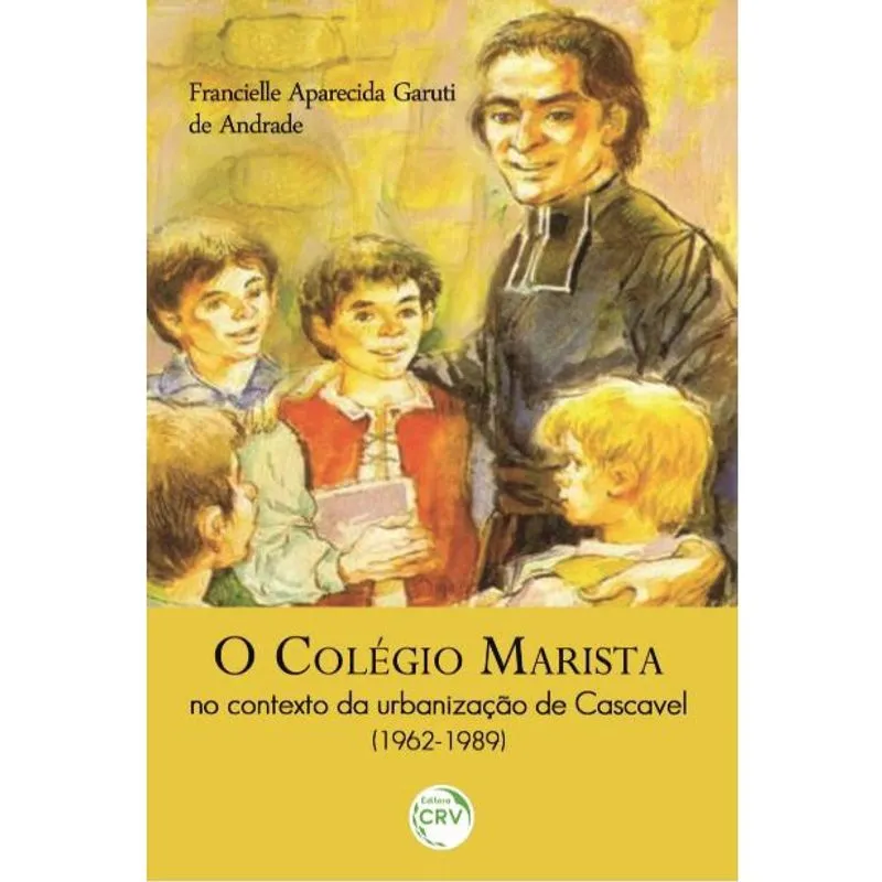 Livro - O colégio marista no contexto da urbanização de cascavel (1962-1989)