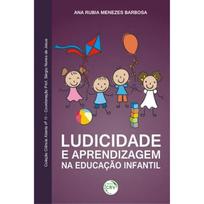 LUDICIDADE E APRENDIZAGEM NA EDUCAÇÃO INFANTIL COLEÇÃO CIÊNCIAS ABERTA, N° 11