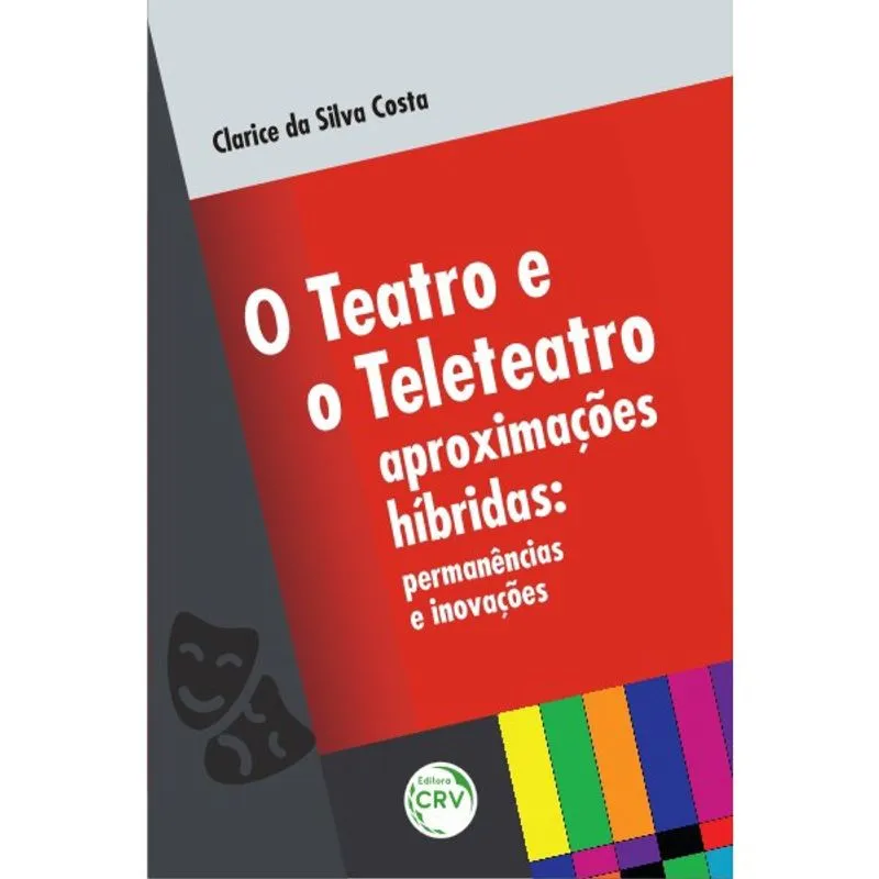 Livro - O teatro e o teleteatro aproximações híbridas: permanências e inovações
