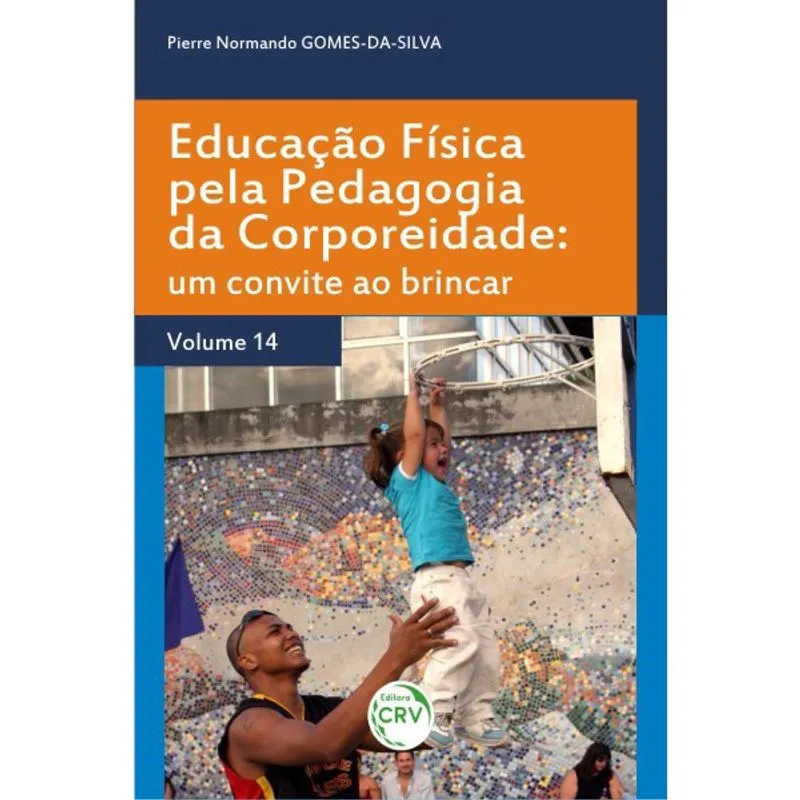 Livro - Educação física pela pedagogia da corporeidade: um convite ao brincar volume 14