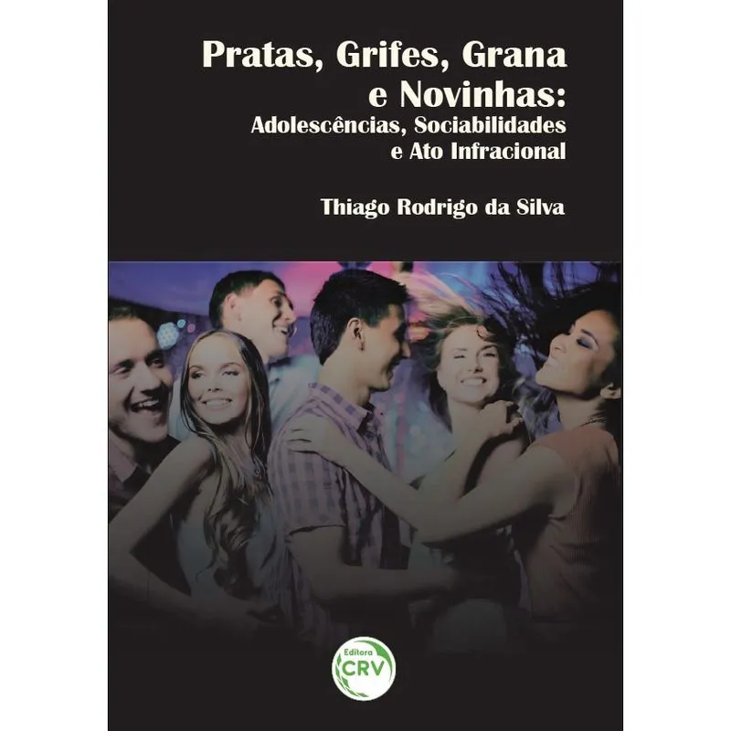 Livro - Pratas, grifes, grana e novinhas: adolescências, sociabilidades e ato infracional