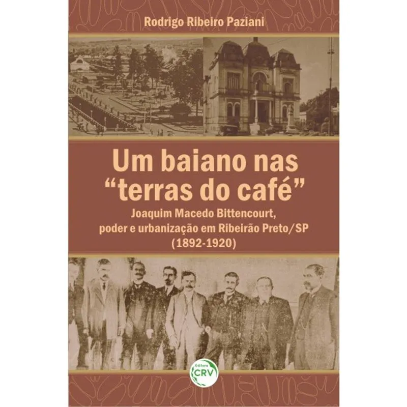 Livro - Um baiano nas terras do café: joaquim macedo bittencourt, poder e urbanização em ribeirão preto/sp (1892-1920)