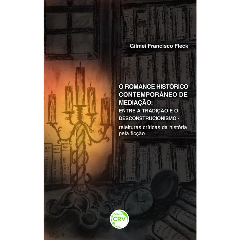 Livro - O romance histórico contemporâneo de medição: entre a tradição e o descontrucionismo releituras críticas da história pela ficção