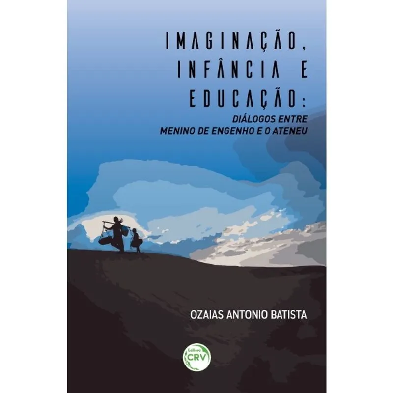 Livro - Imaginação, infância e educação: diálogos entre menino de engenho e o ateneu