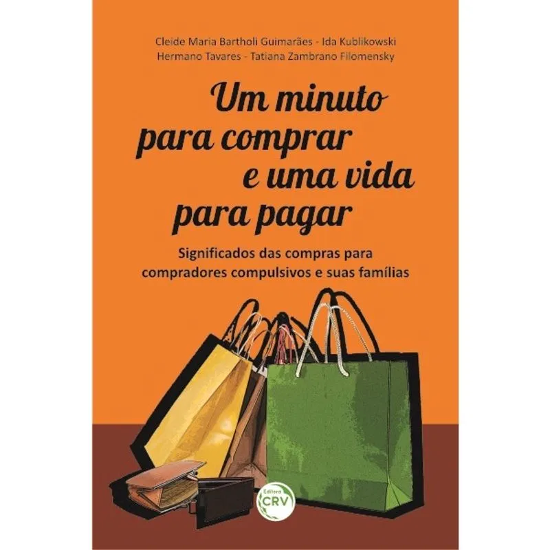 Livro - Um minuto para comprar e uma vida para pagar: significados das compras para compradores compulsivos e suas famílias