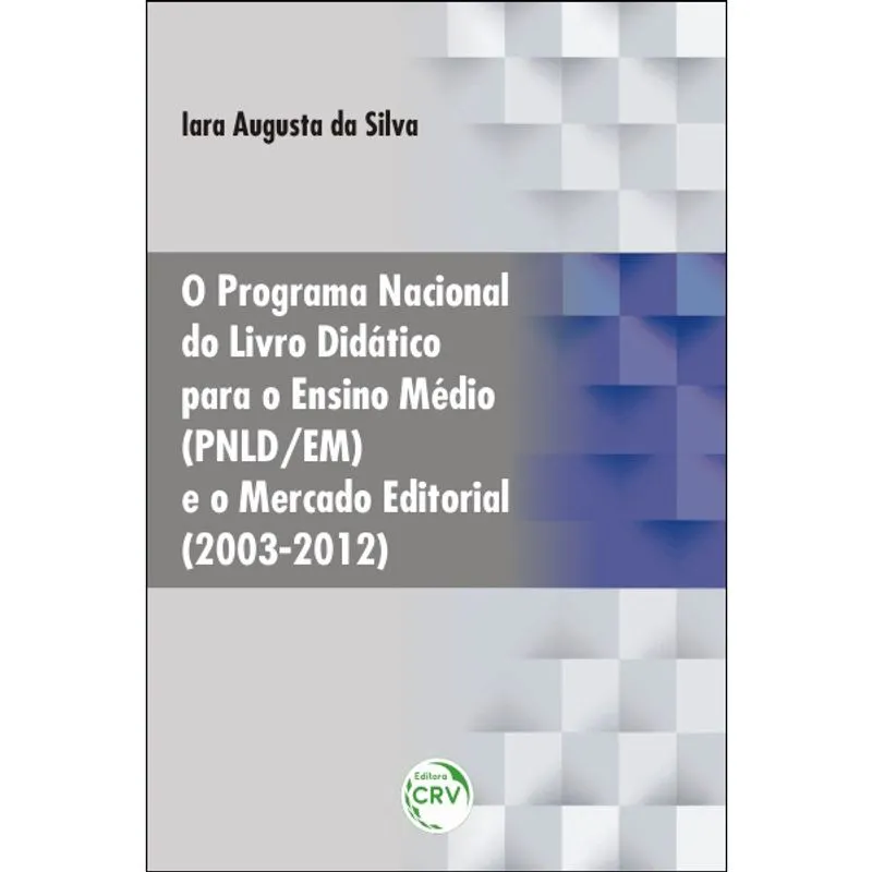 Livro - O programa nacional do livro didático para o ensino médio (pnld/em) e o mercado editorial (2003-2012)