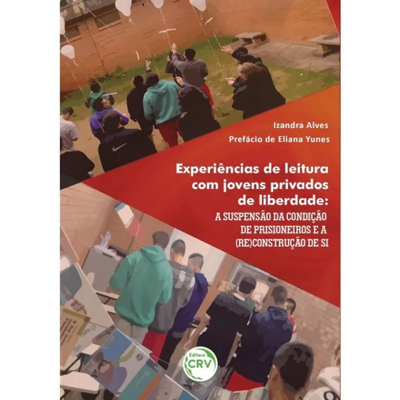 Livro - Experiências de leitura com jovens privados de liberdade: a suspensão da condição de prisioneiros e a (re)construção de si