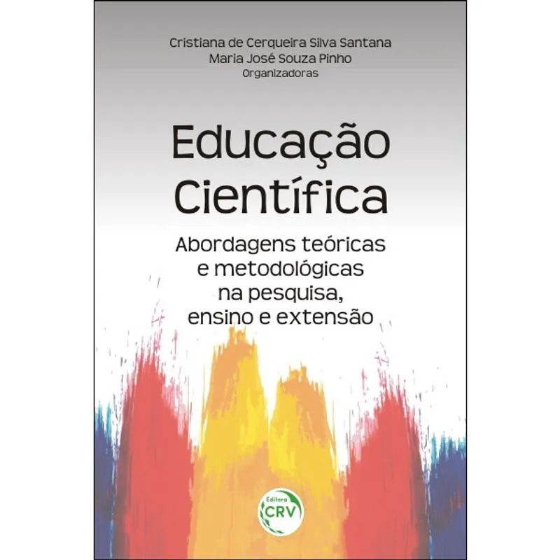 Livro - Educação científica: abordagens teóricas e metodológicas na pesquisa, ensino e extensão