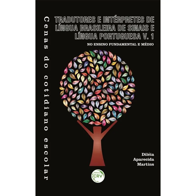 Livro - Cenas do cotidiano escolar: tradutores e intérpretes de língua brasileira de sinais e língua portuguesa no ensino fundamental e médio - Vol. 1