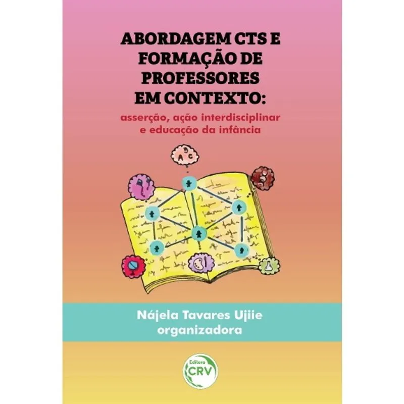 Livro - Abordagem CTS e formação de professores em contexto: asserção, ação interdisciplinar e educação da infância