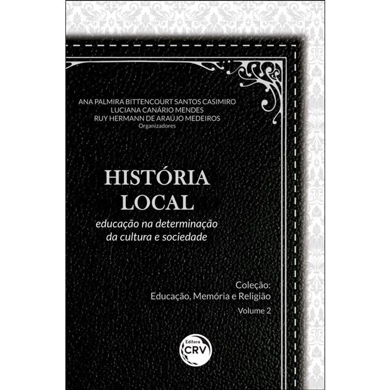 Livro - História local: educação na determinação da cultura e sociedade coleção educação, memória e religião; volume 2