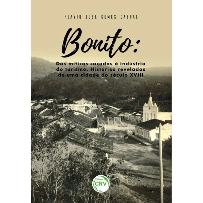Livro - Bonito: das míticas caçadas à indústria do turismo - histórias reveladas de uma cidade do século XVIII