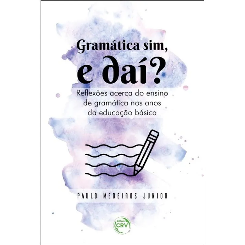 Livro - Gramática sim, e daí? Reflexões acerca do ensino de gramática nos anos da educação básica