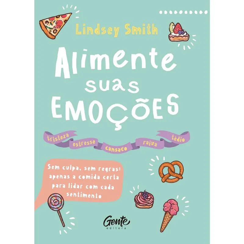 Livro - ALIMENTE SUAS EMOÇÕES: Sem culpa, sem regras: apenas a comida certa para lidar com cada sentimento