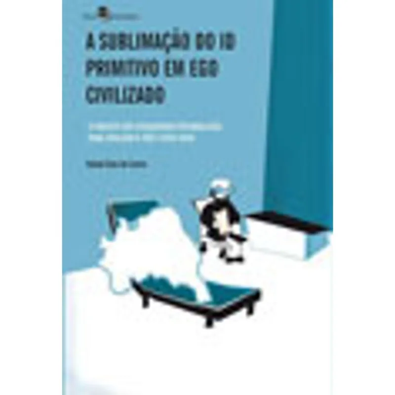 A SUBLIMAÇÃO DO ID PRIMITIVO EM EGO CIVILIZADO