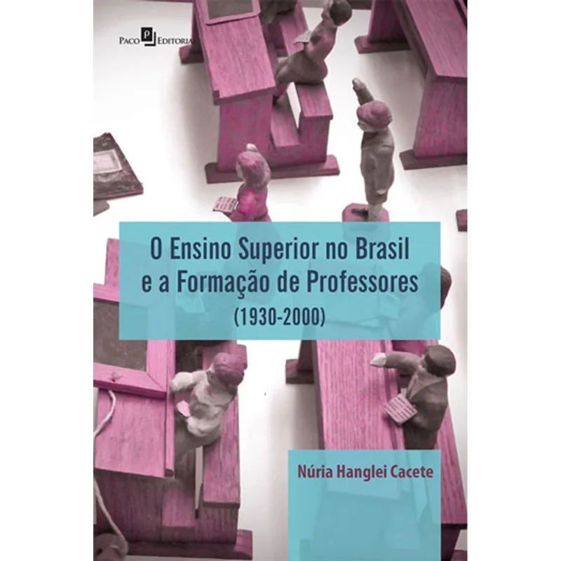 O ENSINO SUPERIOR NO BRASIL E A FORMAÇÃO DE PROFESSORES (1930-2000)