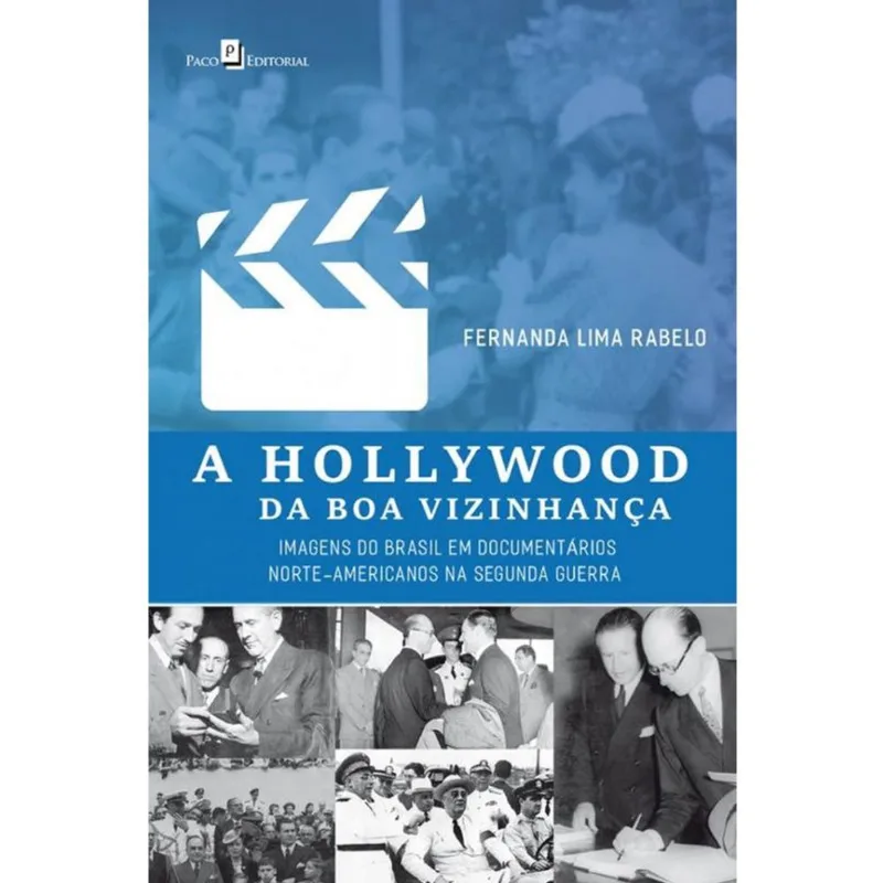 A Hollywood da Boa Vizinhança. Imagens do Brasil em Documentários Norte-Americanos na Segunda Guerra