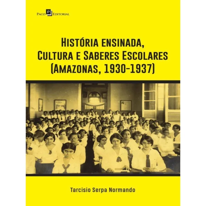 HISTÓRIA ENSINADA, CULTURA E SABERES ESCOLARES (AMAZONAS, 1930-1937)