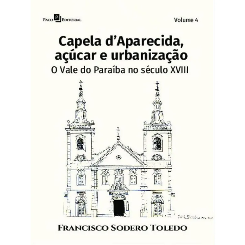 CAPELA D’APARECIDA, AÇÚCAR E URBANIZAÇÃO - VOL. 4