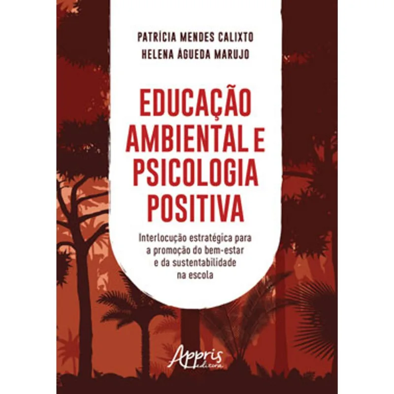 EDUCAÇÃO AMBIENTAL E PSICOLOGIA POSITIVA: INTERLOCUÇÃO ESTRATÉGICA PARA A PROMOÇÃO DO BEM-ESTAR E DA