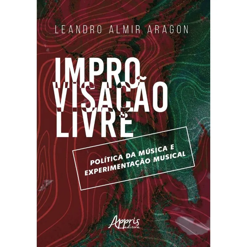 IMPROVISAçãO LIVRE: POLíTICA DA MúSICA E EXPERIMENTAçãO MUSICAL