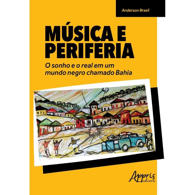 MúSICA E PERIFERIA: O SONHO E O REAL EM UM MUNDO NEGRO CHAMADO BAHIA