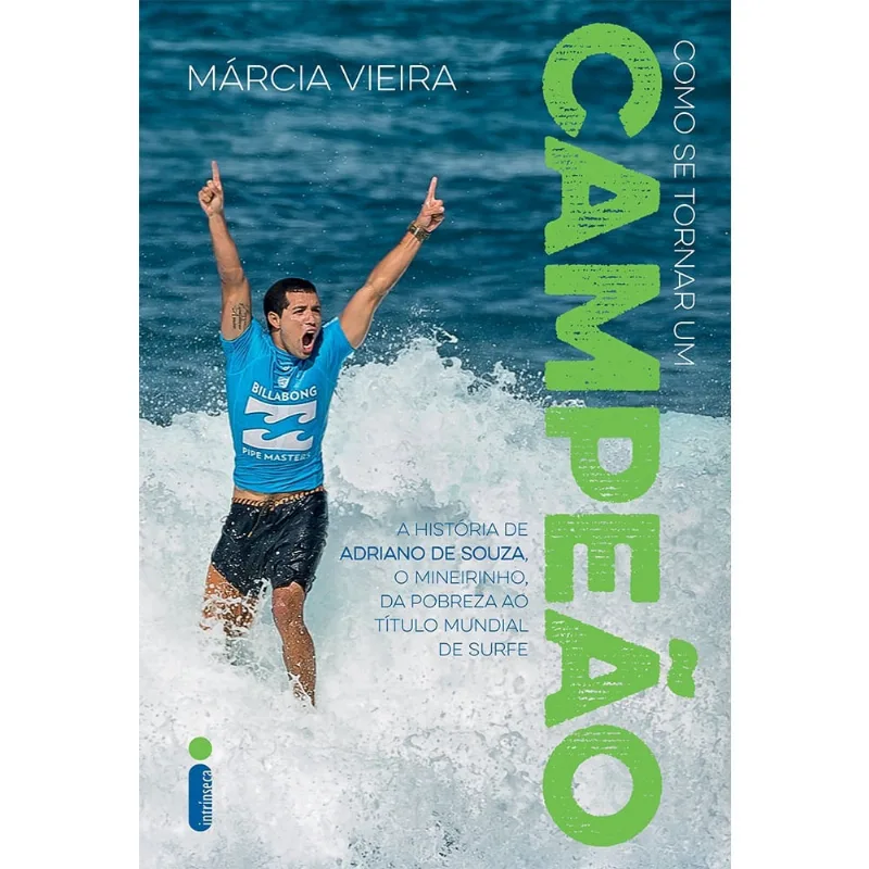Como Se Tornar Um Campeão: A História De Adriano De Souza, O Mineirinho, Da Pobreza Ao Título Mundial De Surfe - 1ª Ed. Livro - Como se tornar um campeão: A história de Adriano de Souza, o Mineirinho, da pobreza ao título mundial de surfe
