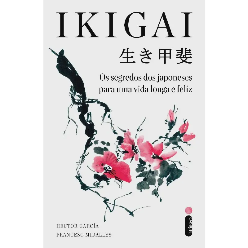 Ikigai: Os segredos dos japoneses para uma vida longa e feliz