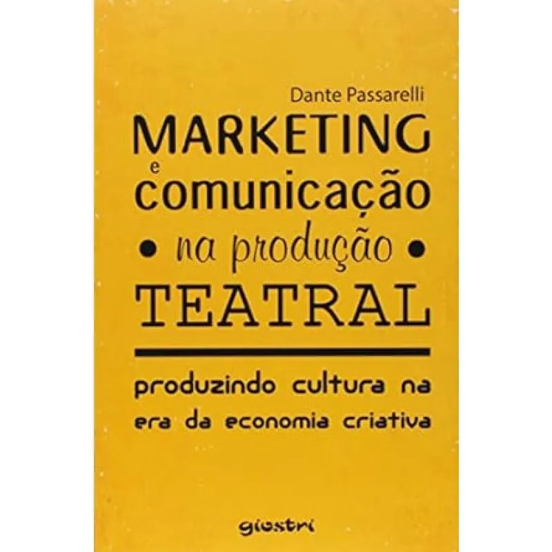 Marketing e Comunicação na Produção Teatral: Produzindo Cultura na era da Economia Criativa