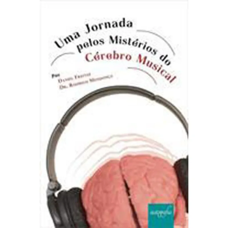 UMA JORNADA PELOS MISTÉRIOS DO CÉREBRO MUSICAL