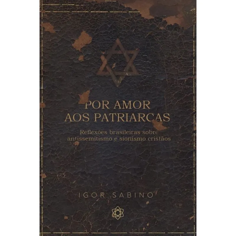 Livro - Por amor aos patriarcas: reflexões brasileiras sobre antissemitismo e sionismo cristãos