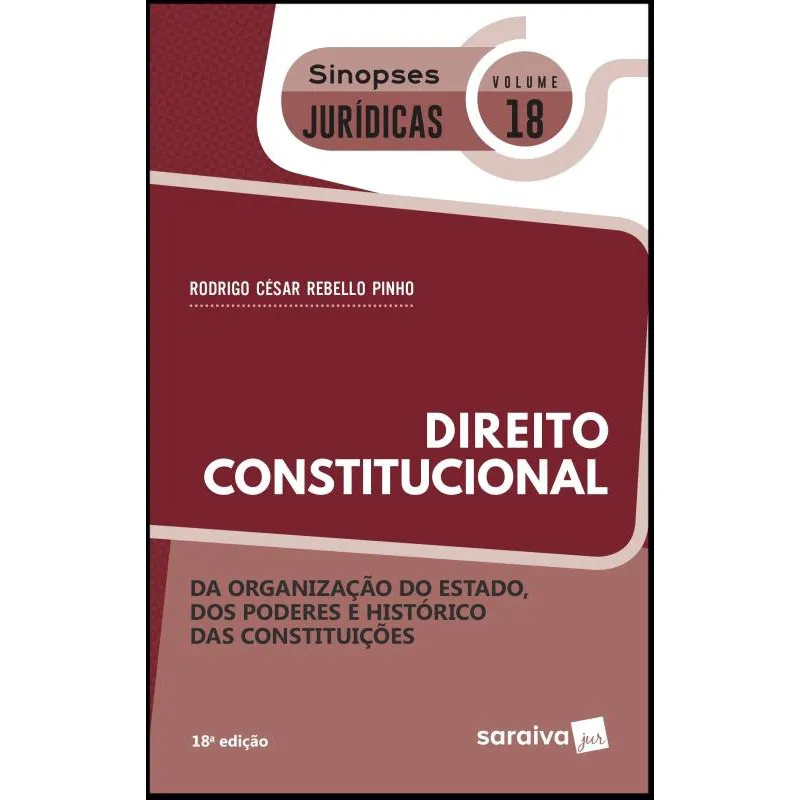 Sinopses jurídicas: Direito Constitucional: Organização do Estado, dos poderes e histórico das constituições - 18ª edição de 2019