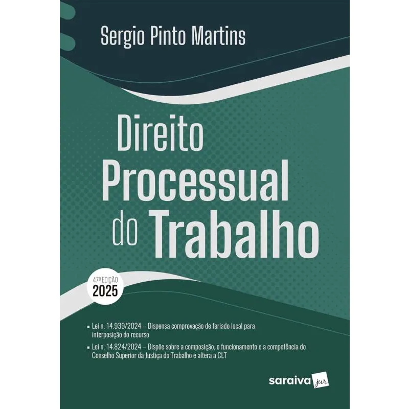 Direito Processual do Trabalho - 47ª Edição (2025)