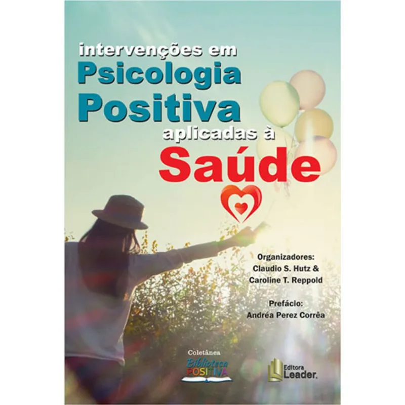 INTERVENÇÕES EM PSICOLOGIA POSITIVA APLICADAS À SAÚDE