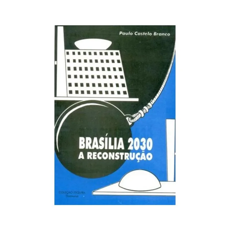 BRASÍLIA 2030. A RECONSTRUÇÃO