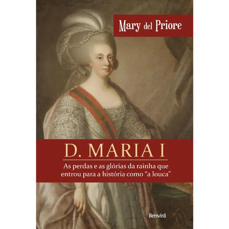 Livro - D. Maria I: As perdas e as glórias da rainha que entrou para a história como "a louca"
