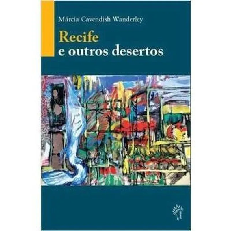 Recife e Outros Desertos autor Márcia Cavendish Wanderley