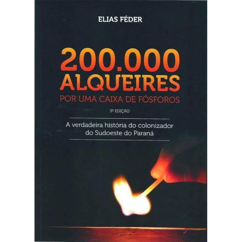 200000 Alqueires Por Uma Caixa De Fosforos - Aut Paranaense