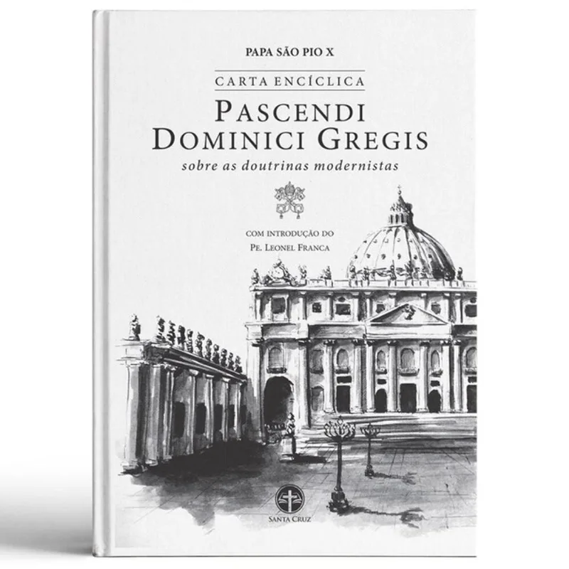 PASCENDI DOMINICI GREGIS: SOBRE AS DOUTRINAS MODERNISTAS