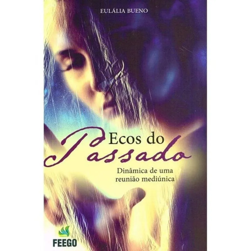 Ecos Do Passado Dinâmica De Uma Reunião Mediúnica