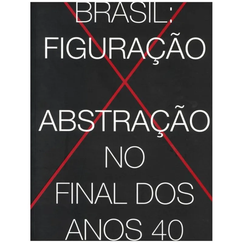 BRASIL - FIGURAÇÃO X ABSTRAÇÃO NO FINAL DOS ANOS 40