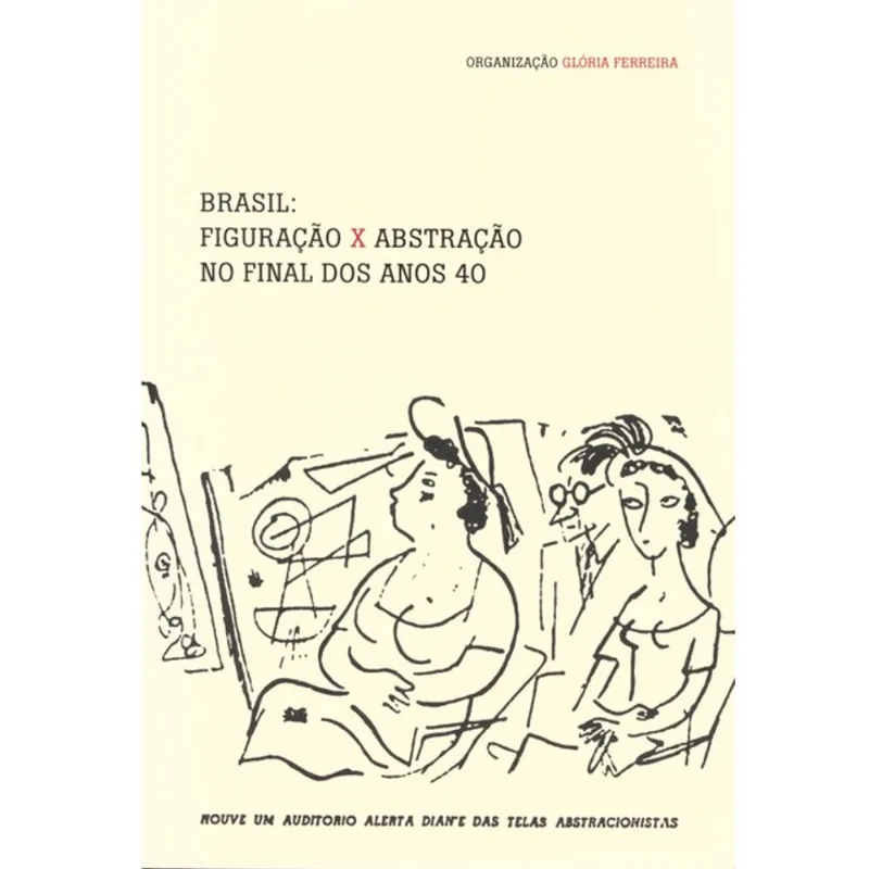BRASIL - FIGURAÇÃO X ABSTRAÇÃO NO FINAL DOS ANOS 40