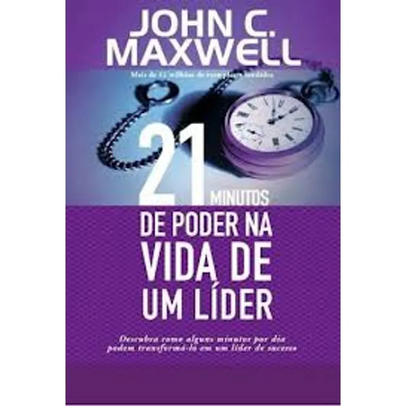 21 Minutos de Poder na Vida de Um Líder - John C. Maxwell