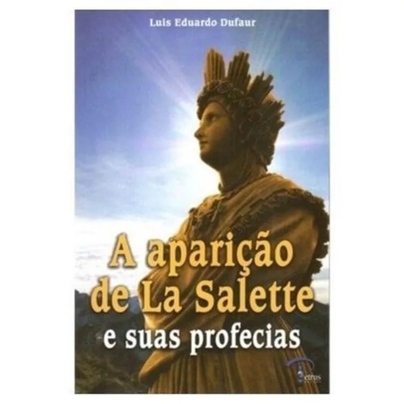 A Aparição De La Salette E Suas Profecias