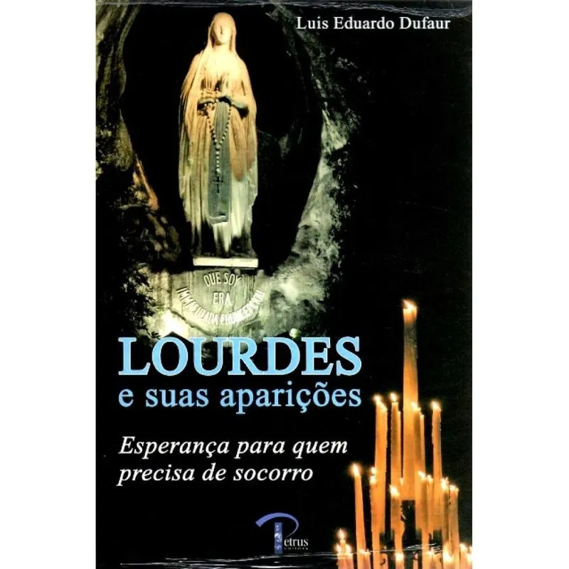 Lourdes e Suas Aparições ( Luis Eduardo Dufaur )