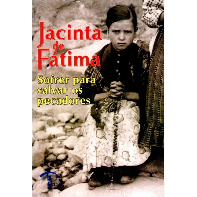 Jacinta de Fátima - Sofrer para Salvar os Pecadores