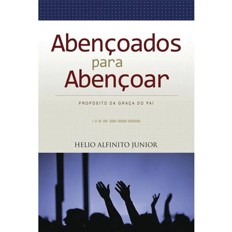Livro - Abençoados Para Abençoar - Autor: Helio Alfinito Junior