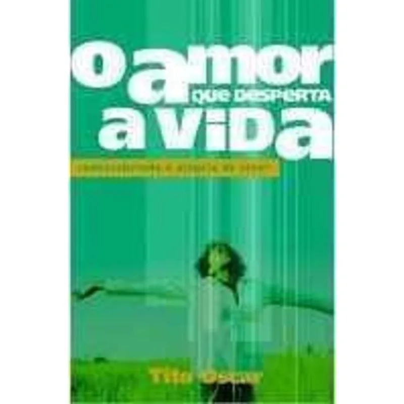 Livro O Amor Que Desperta A Vida
