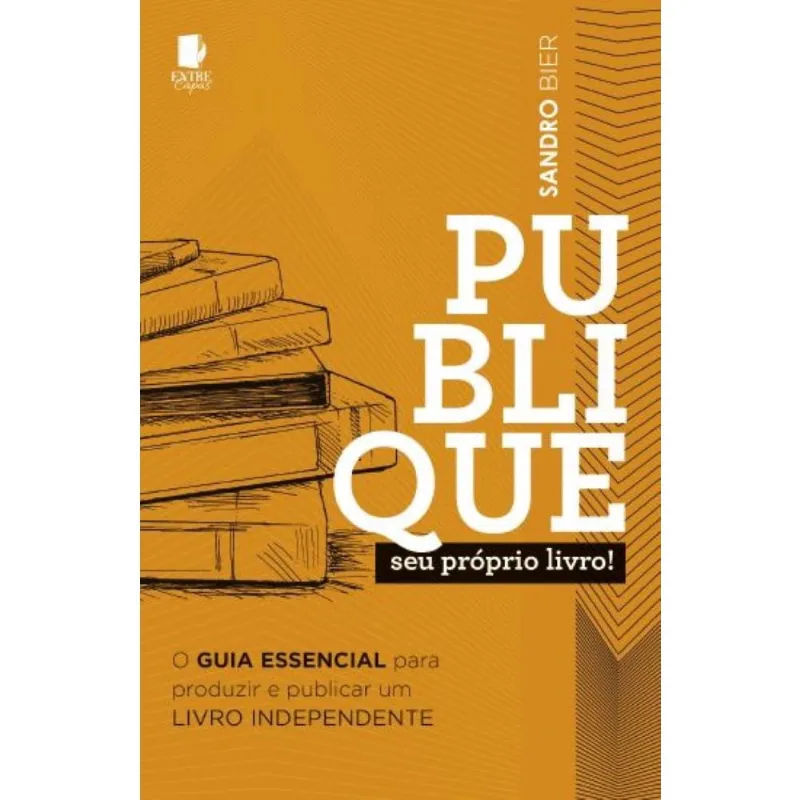 Publique seu próprio livro! - O guia essencial para produzir e publicar um Livro Independente